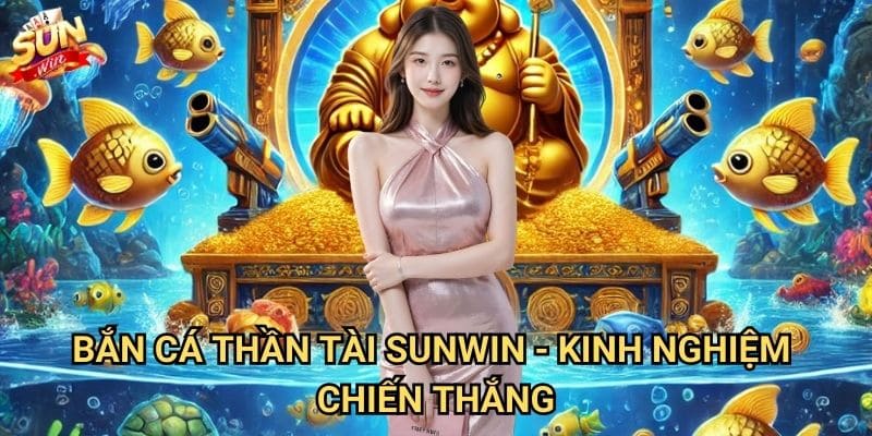 Bắn cá thần tài Sunwin - May mắn đến từng phát đạn 3 Bắn cá thần tài Sunwin - Kinh nghiệm chiến thắng