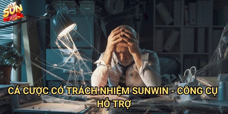Cá cược có trách nhiệm Sunwin - Cam kết môi trường cá cược lành mạnh 2 Cá cược có trách nhiệm Sunwin - Công cụ hỗ trợ