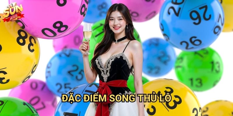 Song thủ lô Sunwin - Nhân đôi cơ hội trúng thưởng 2 Đặc điểm song thủ lô