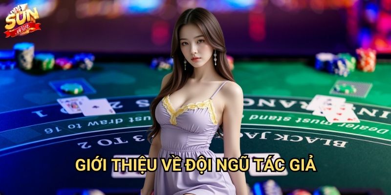 Tác giả Sunwin - Đội ngũ chuyên gia cá cược hàng đầu 1 Giới thiệu về đội ngũ tác giả