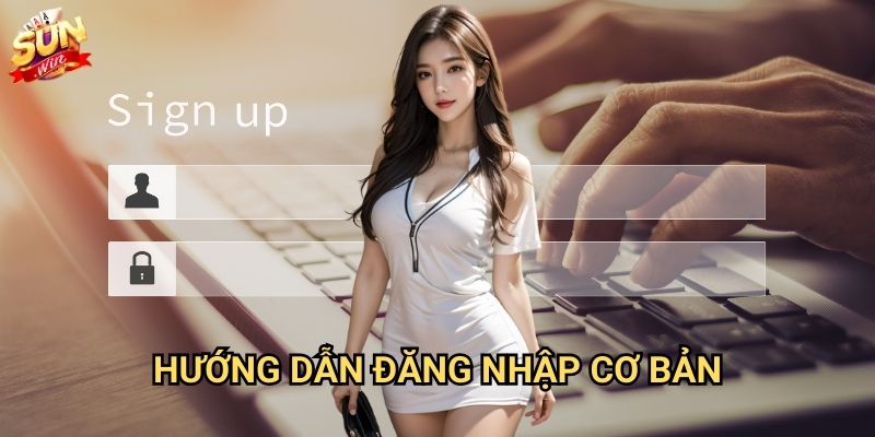 Đăng nhập Sunwin - Truy cập tài khoản an toàn 2 Hướng dẫn đăng nhập cơ bản