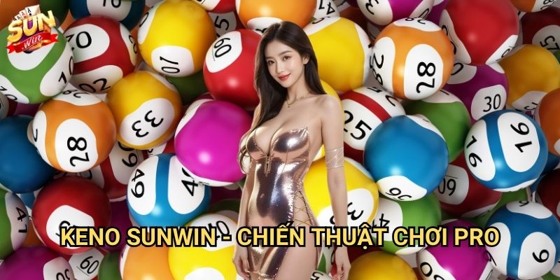 Keno Sunwin - Xổ số may mắn phút chốc 3 Keno Sunwin - Chiến thuật chơi pro