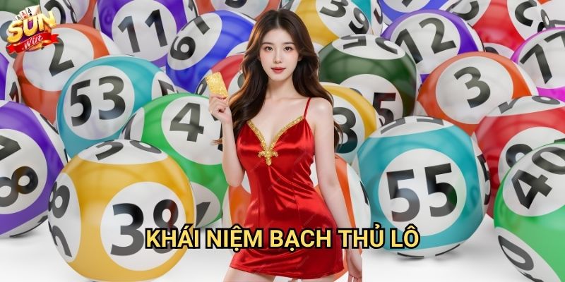 Bạch thủ lô Sunwin - Chiến lược đánh lô hiệu quả 2 Khái niệm bạch thủ lô
