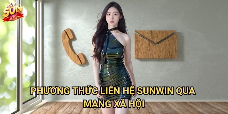 Phương thức liên hệ Sunwin - Hỗ trợ khách hàng 24/7 2 Phương thức liên hệ Sunwin qua mạng xã hội