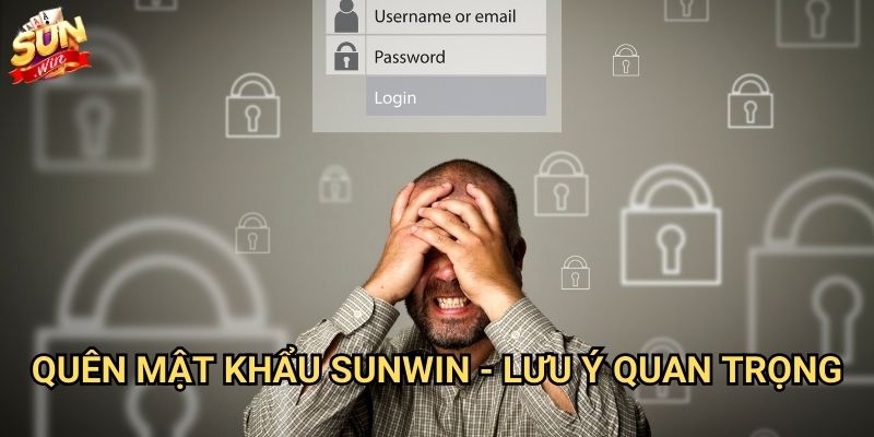 Quên mật khẩu Sunwin - Lấy lại tài khoản dễ dàng 3 Quên mật khẩu Sunwin - Lưu ý quan trọng