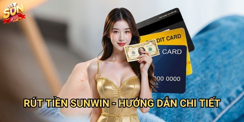 Rút tiền Sunwin - Thanh toán nhanh trong 5 phút 3 Rút tiền Sunwin - Hướng dẫn chi tiết
